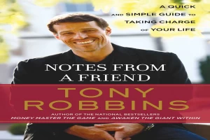 Book cover of Notes from a Friend: A Quick and Simple Guide to Taking Charge of Your Life by Anthony Robbins Book cover of Notes from a Friend: A Quick and Simple Guide to Taking Charge of Your Life by Anthony Robbins